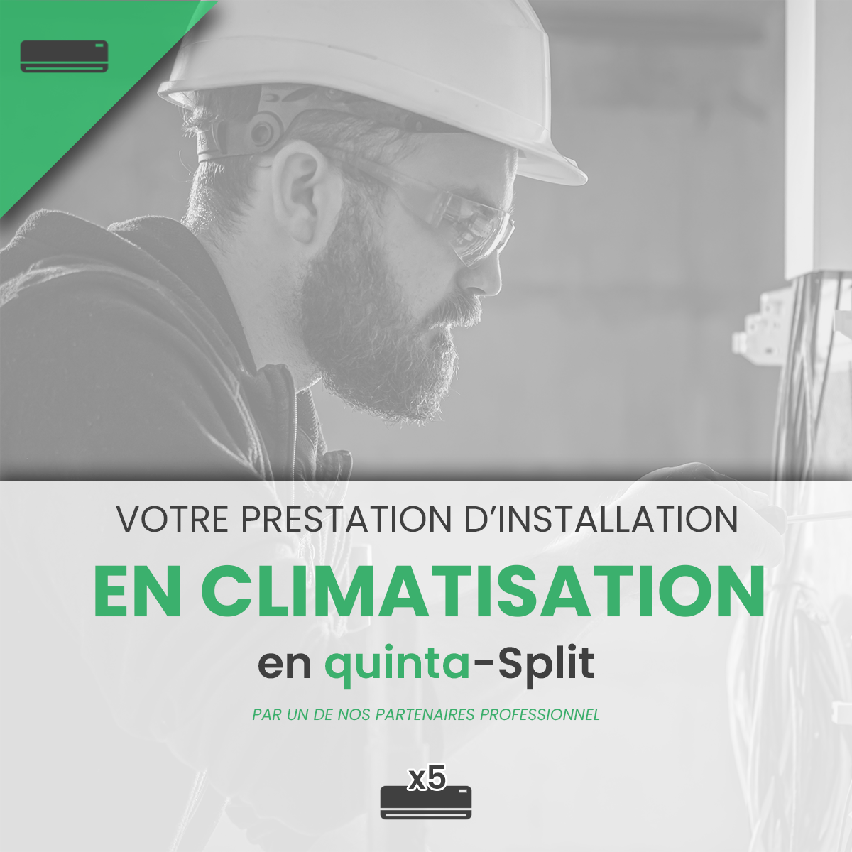 Prestation d'Installation et de Mise en Service d'une climatisation réversible en Quinta-Split